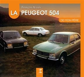 La Peugeot 504 de mon p&egrave;re -  Allain