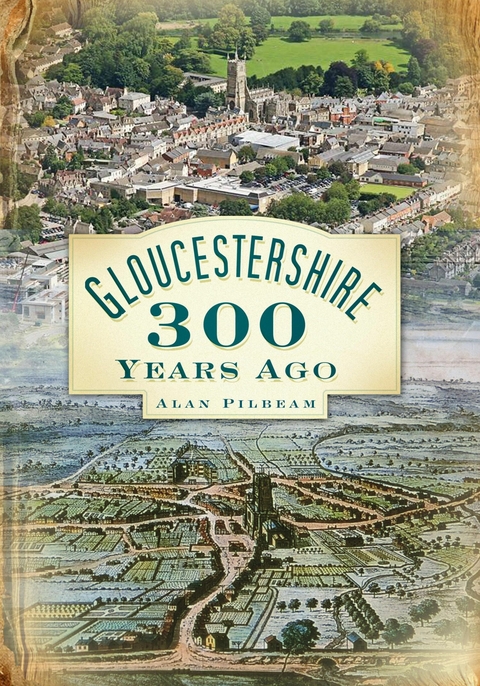 Gloucestershire 300 Years Ago - Alan Pilbeam