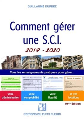 Comment g&eacute;rer une SCI 2019-2020 : tous les renseignements pratiques pour g&eacute;rer... : votre administration, votre compt... - Guillaume Duprez