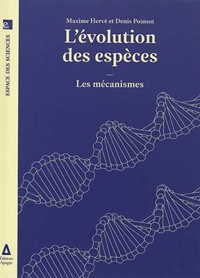 L'&eacute;volution des esp&egrave;ces. Vol. 2. Les m&eacute;canismes - Maxime (1957-....) Herv&eacute;, Denis Poinsot