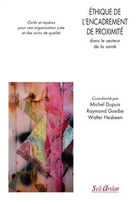 Ethique de l'encadrement de proximité dans le secteur de la santé : outils et repères pour une organisation juste et ...
