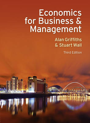 Economics for Business and Management -  Alan Griffiths,  Stuart Wall