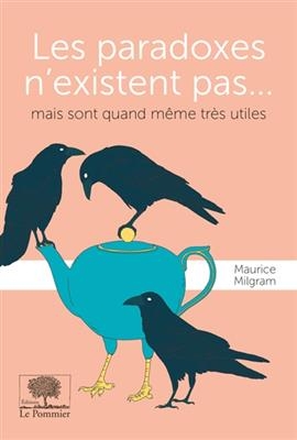 Les paradoxes n'existent pas... : mais sont quand même très utiles - Maurice Milgram