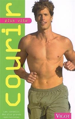 Courir plus vite : les conseils des plus grands sp&eacute;cialistes -  Collectif