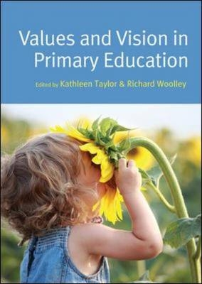 Values and Vision in Primary Education -  Kathleen Taylor,  Richard Woolley