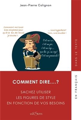 Comment dire... ? : sachez utiliser les figures de style en fonction de vos besoins -  COLIGNON JEAN PIERRE