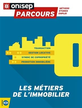 Les m&eacute;tiers de l'immobilier : transaction, gestion locative, syndic de copropri&eacute;t&eacute;, promotion immobili&egrave;re -  Office national d'information sur les enseignements et les professions (France)