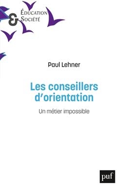 Les conseillers d'orientation : un m&eacute;tier impossible - Paul (1986-....) Lehner
