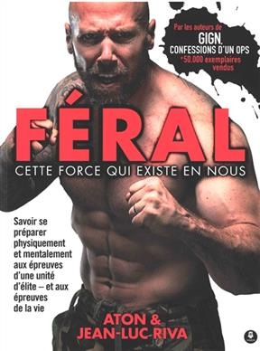 F&eacute;ral : cette force qui existe en nous : savoir se pr&eacute;parer physiquement et mentalement aux &eacute;preuves d'une unit&eacute; d'&eacute;l... - Jean-Luc Riva,  ATON