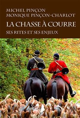 La chasse à courre : ses rites et ses enjeux : diversité sociale et culte de la nature - Michel Pinçon, Monique Pinçon-Charlot
