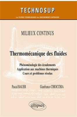 Milieux continus : thermom&eacute;canique des fluides : ph&eacute;nom&eacute;nologie des &eacute;coulements, application aux machines thermiques,... - Pascal Bauer, Gianfranco Chiocchia