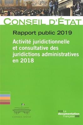 Rapport public 2019 : activité juridictionnelle et consultative des juridictions administratives en 2018 : rapport ad...