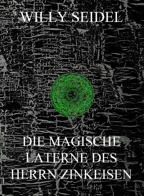 Die magische Laterne des Herrn Zinkeisen - Willy Seidel