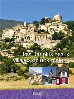 Les 100 plus beaux villages de nos r&eacute;gions : le guide