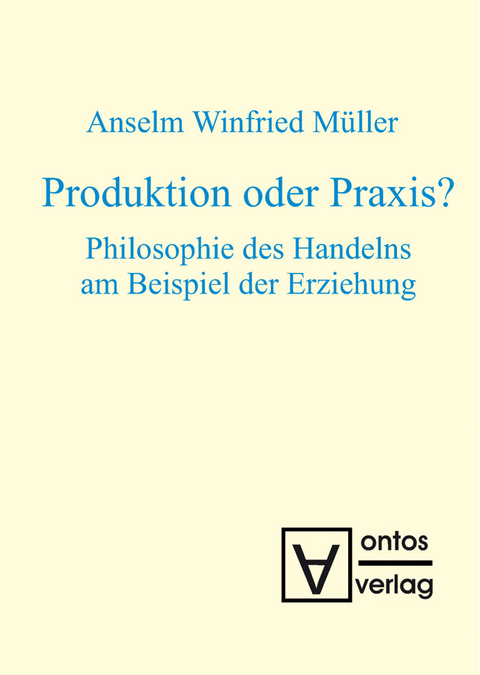 Produktion oder Praxis? - Anselm Winfried M&uuml;ller