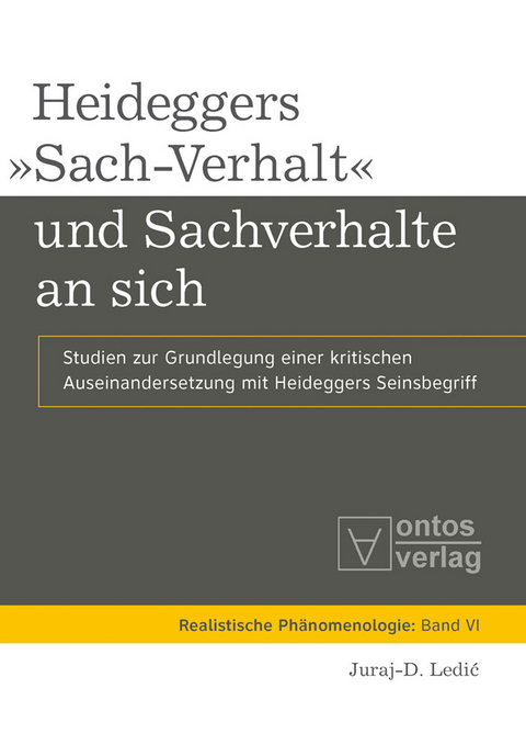 Heideggers &raquo;Sach-Verhalt&laquo; und Sachverhalte an sich - Juraj-D. Ledic