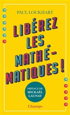 Libérez les mathématiques ! - Paul Lockhart