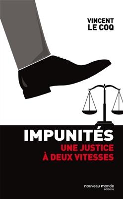 Impunit&eacute;s : une justice &agrave; deux vitesses : pamphlet - Vincent Le Coq