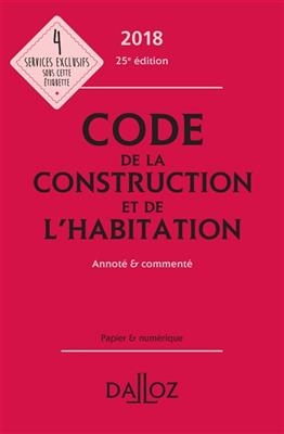 Code de la construction et de l'habitation 2018 : annoté et commenté
