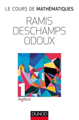 Le cours de mathématiques. Vol. 1. Algèbre - Edmond Ramis, Claude Deschamps,  et al