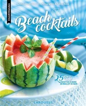 Beach cocktails : 25 recettes à boire en maillot de bain - Sandrine Houdré-Grégoire