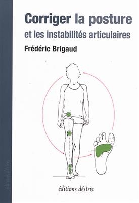 Corriger la posture et les instabilit&eacute;s articulaires - Fr&eacute;d&eacute;ric (1971-....) Brigaud