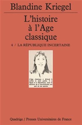 L'histoire à l'âge classique. Vol. 4. La République incertaine