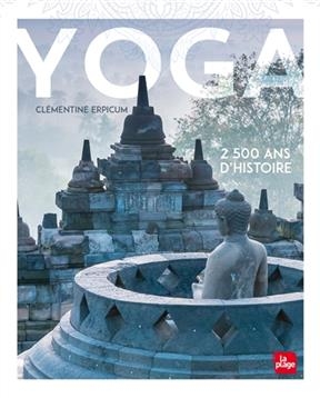 Yoga : 2.500 ans d'histoire - Cl&eacute;mentine Erpicum