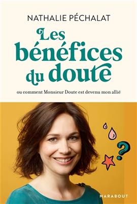 Les b&eacute;n&eacute;fices du doute ou Comment Monsieur Doute est devenu mon alli&eacute; - Nathalie P&eacute;chalat