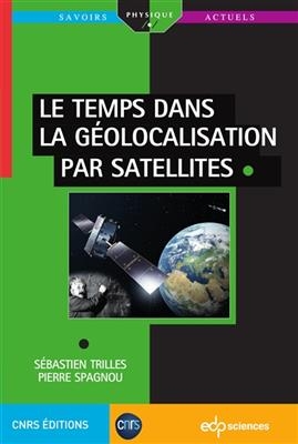 Le temps dans la g&eacute;olocalisation par satellites - S&eacute;bastien Trilles, Pierre Spagnou