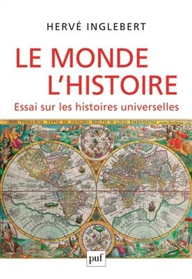 Le monde, l'histoire : essai sur les histoires universelles - Herv&eacute; Inglebert