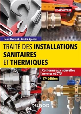 Trait&eacute; des installations sanitaires et thermiques : conforme aux nouvelles normes et DTU - Henri Charlent, Patrick Agostini