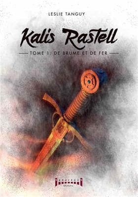 Kalis Rastell - Tome 1 -  Leslie Tanguy