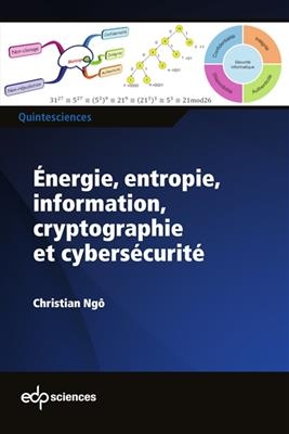 Energie, entropie, information, cryptographie et cybers&eacute;curit&eacute; : avec 115 exercices corrig&eacute;s - Christian Ng&ocirc;