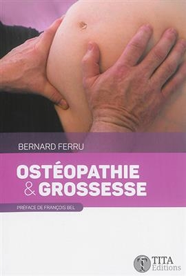 Ostéopathie & grossesse : connaissances théoriques de base sur la grossesse, prise en charge osthéopathique de la fem...