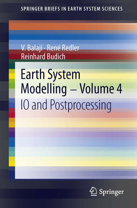 Earth System Modelling - Volume 4 - V. Balaji, Ren&eacute; Redler, Reinhard Budich