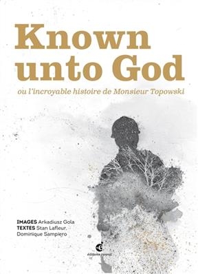 KNOWN UNTO GOD OU L'INCROYABLE HISTOIRE