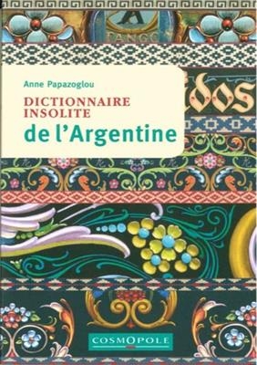 DICTIONNAIRE INSOLITE DE L ARGENTINE