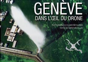 GENEVE DANS L OEIL DU DRONE -  RIETHAUSER O VELLAS