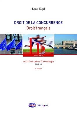 Trait&eacute; de droit &eacute;conomique. Vol. 1. Droit de la concurrence. Vol. 2. Droit fran&ccedil;ais - Louis Vogel