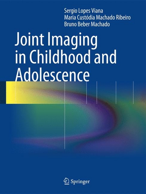Joint Imaging in Childhood and Adolescence - Sergio Viana, Maria Cust&oacute;dia Machado Ribeiro, Bruno Beber Machado