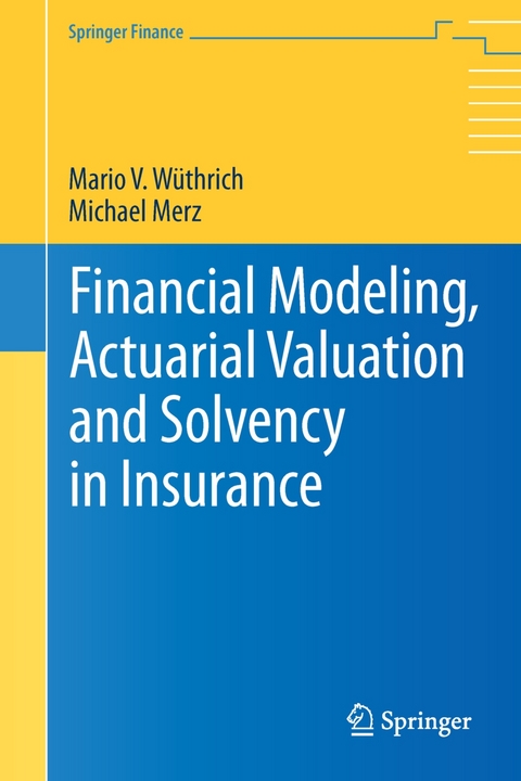 Financial Modeling, Actuarial Valuation and Solvency in Insurance -  Mario V. W&uuml;thrich,  Michael Merz