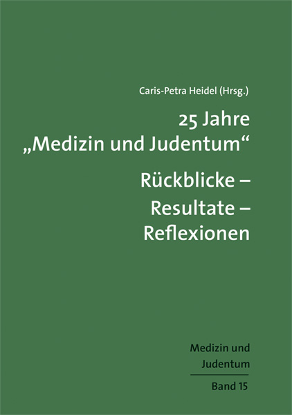 25 Jahre "Medizin und Judentum": R&uuml;ckblicke &ndash; Resultate &ndash; Reflexionen - 