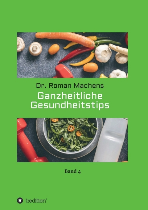 Ganzheitliche Gesundheitstips - Roman Machens