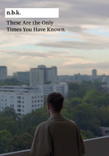 These Are The Only Times You Have Known n.b.k. Band 12 - 