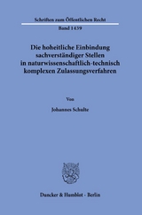 Die hoheitliche Einbindung sachverst&auml;ndiger Stellen in naturwissenschaftlich-technisch komplexen Zulassungsverfahren. - Johannes Schulte