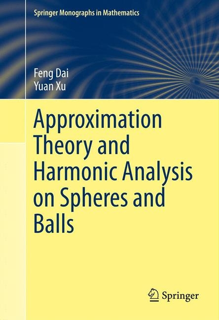 Approximation Theory and Harmonic Analysis on Spheres and Balls -  Feng Dai,  Yuan Xu