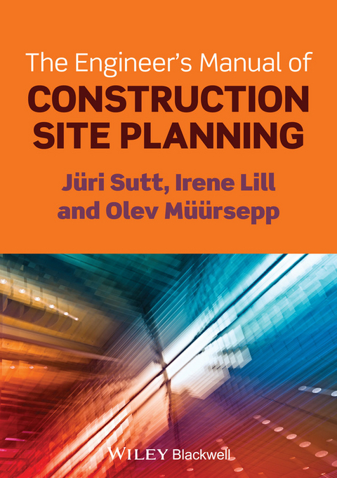 The Engineer's Manual of Construction Site Planning - J&uuml;ri Sutt, Irene Lill, Olev M&uuml;&uuml;rsepp