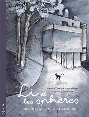 Li et les sph&egrave;res : un voyage au coeur de l'architecture -  Norman Anne Cornet Isabelle
