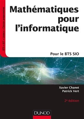 Mathématiques pour l'informatique : pour le BTS SIO - Xavier Chanet, Patrick Vert